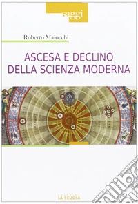 Ascesa e declino della scienza moderna