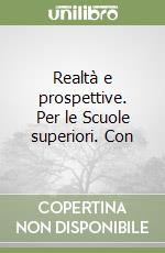 Realtà e prospettive. Per le Scuole superiori. Con libro