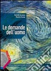 Le domande dell'uomo. Per le Scuole superiori libro