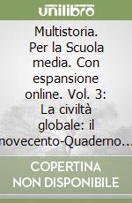 Multistoria. Per la Scuola media. Con espansione online. Vol. 3: La civiltà globale: il novecento-Quaderno competenze libro