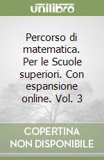 Percorso di matematica. Per le Scuole superiori. Con espansione online. Vol. 3 libro