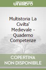 Multistoria La Civilta' Medievale - Quaderno Competenze libro