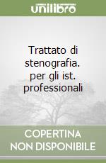 Trattato di stenografia. per gli ist. professionali libro