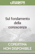Sul fondamento della conoscenza libro