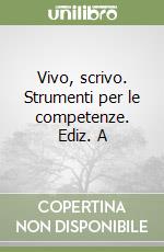 Vivo, scrivo. Strumenti per le competenze. Ediz. A libro