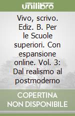 Vivo, scrivo. Ediz. B. Per le Scuole superiori. Con espansione online. Vol. 3: Dal realismo al postmoderno