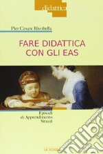 Fare didattica con gli EAS. Episodi di Apprendimento Situati libro