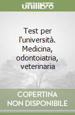 Test per l'università. Medicina, odontoiatria, veterinaria