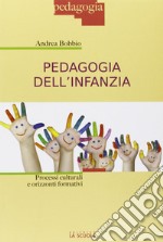 Pedagogia dell'infanzia. Processi culturali e orizzonti formativi libro