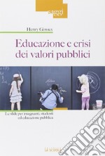 Educazione e crisi dei valori pubblici. Le sfide per insegnanti, studenti ed educazione pubblica libro