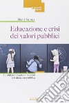 Educazione e crisi dei valori pubblici. Le sfide per insegnanti, studenti ed educazione pubblica libro