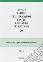 Annali di storia dell'educazione e delle istituzioni scolastiche (2013). Vol. 20: Itinerari del sapere nell'Europa moderna