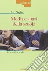 Media e spazi nella scuola. Dove, come e perché libro