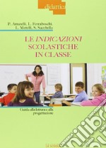 Le indicazioni scolastiche in classe. Guida alla lettura e alla progettazione libro