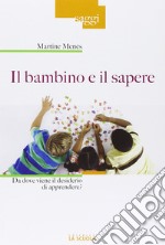 Il bambino e il sapere. Da dove viene il desiderio di apprendere? libro