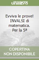 Evviva le prove! INVALSI di matematica. Per la 5ª  libro