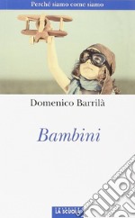 Bambini. Perché siamo come siamo libro