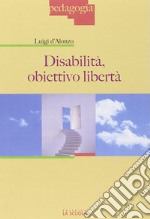 Disabilità: obiettivo libertà