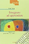 Insegnare ad apprendere. Orientamenti per una buona didattica libro di Fiorin Italo