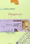 Disegni-amo. Manuale per disegnare, progettare, costruire libro di Innocenti S. (cur.)