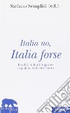 Italia no, Italia forse. Perché i talenti fuggono e qualche volta ritornano libro di Semplici S. (cur.)