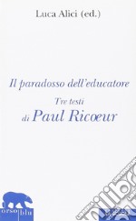 Il paradosso dell'educatore. Tre testi di Paul Ricoeur libro