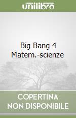 Big Bang 4 Matem.-scienze libro