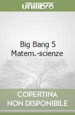 Big Bang 5 Matem.-scienze libro