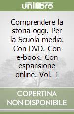 Comprendere la storia oggi. Per la Scuola media. Con DVD. Con e-book. Con espansione online. Vol. 1 libro