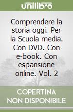 Comprendere la storia oggi. Per la Scuola media. Con DVD. Con e-book. Con espansione online. Vol. 2 libro