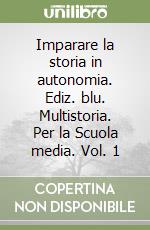 Imparare la storia in autonomia. Ediz. blu. Multistoria. Per la Scuola media. Vol. 1 libro