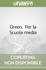 Green. Per la Scuola media libro