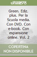 Green. Ediz. plus. Per la Scuola media. Con DVD. Con e-book. Con espansione online. Vol. 2