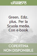 Green. Ediz. plus. Per la Scuola media. Con e-book libro