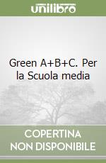 Green A+B+C. Per la Scuola media libro