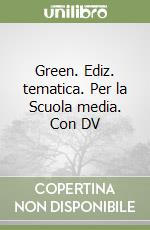 Green. Ediz. tematica. Per la Scuola media. Con DV