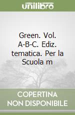 Green. Vol. A-B-C. Ediz. tematica. Per la Scuola m libro