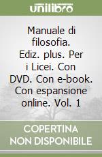 Manuale di filosofia. Ediz. plus. Per i Licei. Con DVD. Con e-book. Con espansione online. Vol. 1 libro