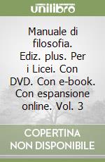 Manuale di filosofia. Ediz. plus. Per i Licei. Con DVD. Con e-book. Con espansione online. Vol. 3 libro