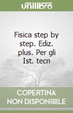 Fisica step by step. Ediz. plus. Per gli Ist. tecn libro