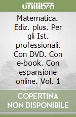 Matematica. Ediz. plus. Per gli Ist. professionali. Con DVD. Con e-book. Con espansione online. Vol. 1 libro