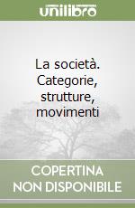 La società. Categorie, strutture, movimenti libro