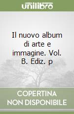 Il nuovo album di arte e immagine. Vol. B.