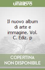 Il nuovo album di arte e immagine. Vol. C. Ediz. p libro