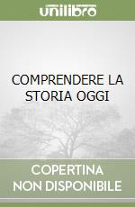 COMPRENDERE LA STORIA OGGI libro