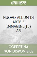 NUOVO ALBUM DI ARTE E IMMAGINE(IL) AB libro