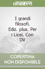 I grandi filosofi. Ediz. plus. Per i Licei. Con DV libro