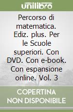 Percorso di matematica. Ediz. plus. Per le Scuole superiori. Con DVD. Con e-book. Con espansione online. Vol. 3 libro