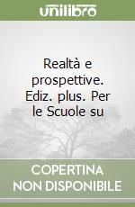 Realtà e prospettive. Ediz. plus. Per le Scuole su libro