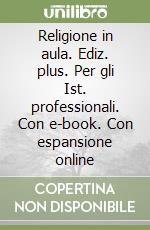 Religione in aula. Ediz. plus. Per gli Ist. professionali. Con e-book. Con espansione online